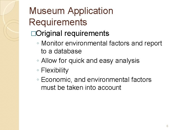 Museum Application Requirements �Original requirements ◦ Monitor environmental factors and report to a database