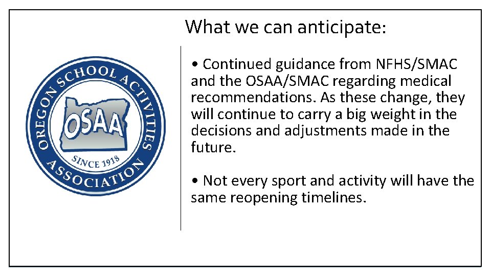 What we can anticipate: • Continued guidance from NFHS/SMAC and the OSAA/SMAC regarding medical