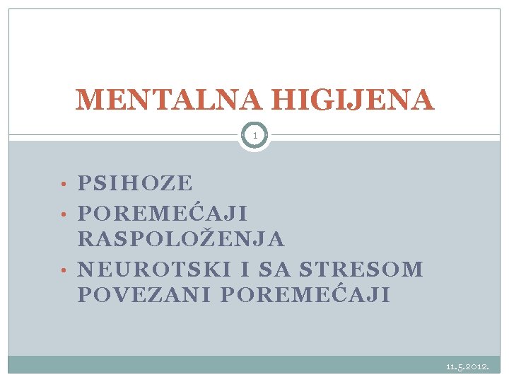 MENTALNA HIGIJENA 1 • PSIHOZE • POREMEĆAJI RASPOLOŽENJA • NEUROTSKI I SA STRESOM POVEZANI