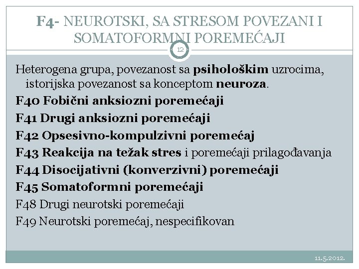 F 4 - NEUROTSKI, SA STRESOM POVEZANI I SOMATOFORMNI POREMEĆAJI 12 Heterogena grupa, povezanost