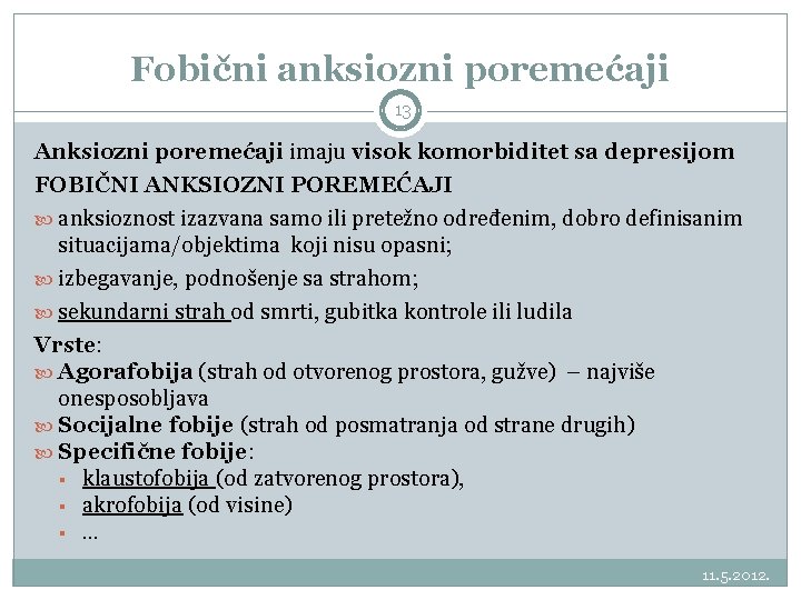Fobični anksiozni poremećaji 13 Anksiozni poremećaji imaju visok komorbiditet sa depresijom FOBIČNI ANKSIOZNI POREMEĆAJI