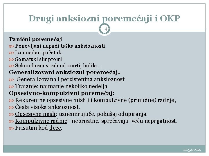 Drugi anksiozni poremećaji i OKP 14 Panični poremećaj Ponovljeni napadi teške anksioznosti Iznenadan početak