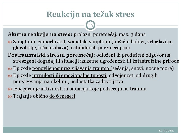 Reakcija na težak stres 15 Akutna reakcija na stres: prolazni poremećaj, max. 3 dana