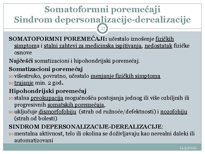 Somatoformni poremećaji Sindrom depersonalizacije-derealizacije 17 SOMATOFORMNI POREMEĆAJI: učestalo iznošenje fizičkih simptoma i stalni zahtevi