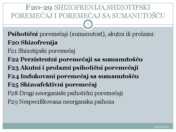 F 20 -29 SHIZOFRENIJA, SHIZOTIPSKI POREMEĆAJ SA SUMANUTOŠĆU 2 Psihotični poremećaji (sumanutost), akutni ili