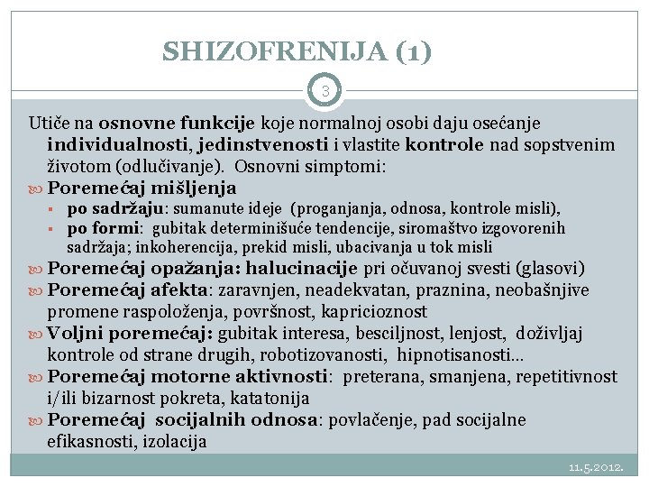 SHIZOFRENIJA (1) 3 Utiče na osnovne funkcije koje normalnoj osobi daju osećanje individualnosti, jedinstvenosti