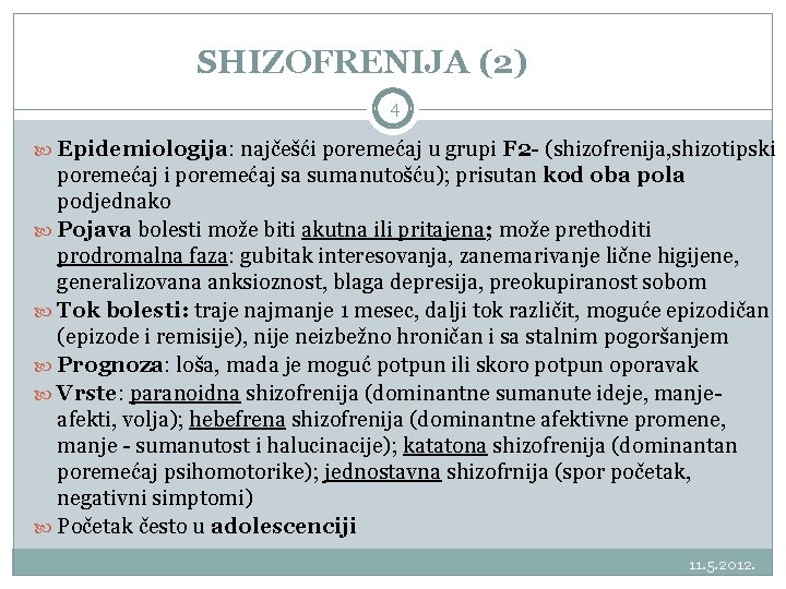 SHIZOFRENIJA (2) 4 Epidemiologija: najčešći poremećaj u grupi F 2 - (shizofrenija, shizotipski poremećaj