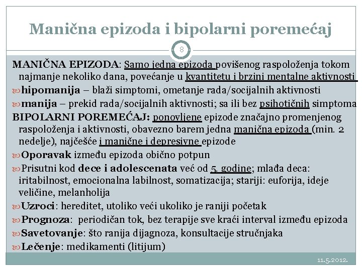 Manična epizoda i bipolarni poremećaj 8 MANIČNA EPIZODA: Samo jedna epizoda povišenog raspoloženja tokom