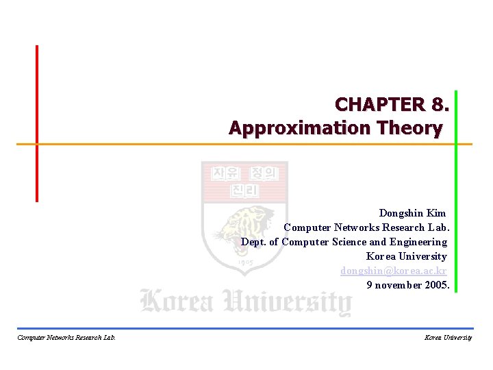 CHAPTER 8. Approximation Theory Dongshin Kim Computer Networks Research Lab. Dept. of Computer Science CHAPTER 8. Approximation Theory Dongshin Kim Computer Networks Research Lab. Dept. of Computer Science