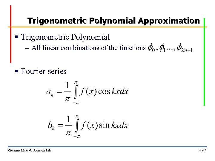 Trigonometric Polynomial Approximation § Trigonometric Polynomial – All linear combinations of the functions § Trigonometric Polynomial Approximation § Trigonometric Polynomial – All linear combinations of the functions §
