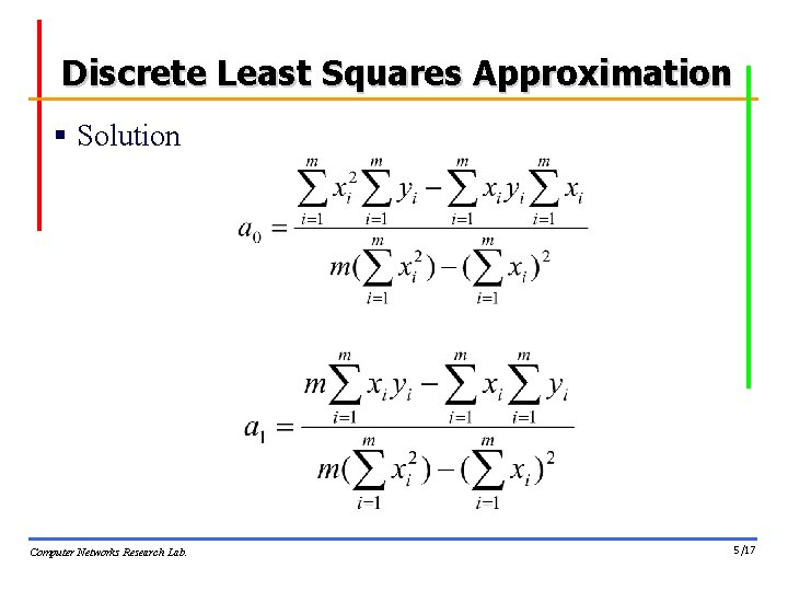 Discrete Least Squares Approximation § Solution Computer Networks Research Lab. 5/17 Discrete Least Squares Approximation § Solution Computer Networks Research Lab. 5/17