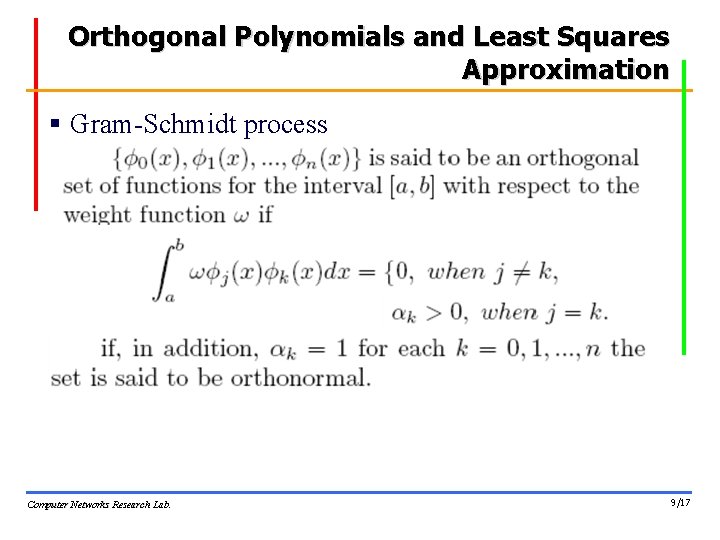 Orthogonal Polynomials and Least Squares Approximation § Gram-Schmidt process Computer Networks Research Lab. 9/17 Orthogonal Polynomials and Least Squares Approximation § Gram-Schmidt process Computer Networks Research Lab. 9/17