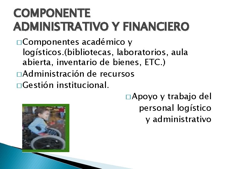 COMPONENTE ADMINISTRATIVO Y FINANCIERO � Componentes académico y logísticos. (bibliotecas, laboratorios, aula abierta, inventario