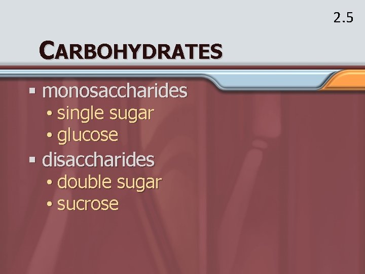 2. 5 CARBOHYDRATES § monosaccharides • single sugar • glucose § disaccharides • double