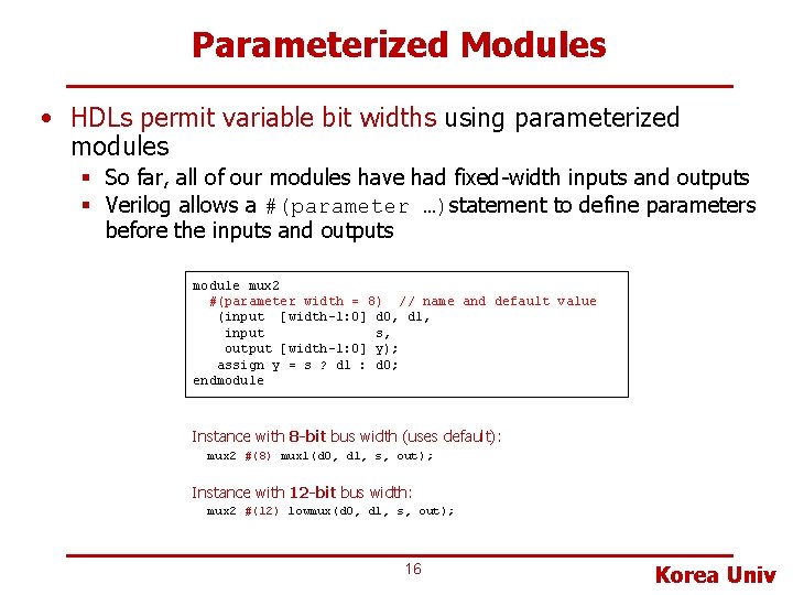 Parameterized Modules • HDLs permit variable bit widths using parameterized modules § So far,