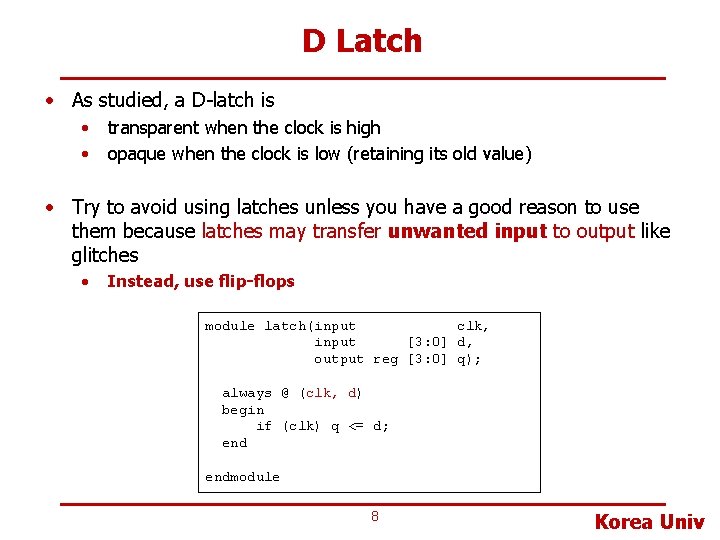 D Latch • As studied, a D-latch is • • transparent when the clock