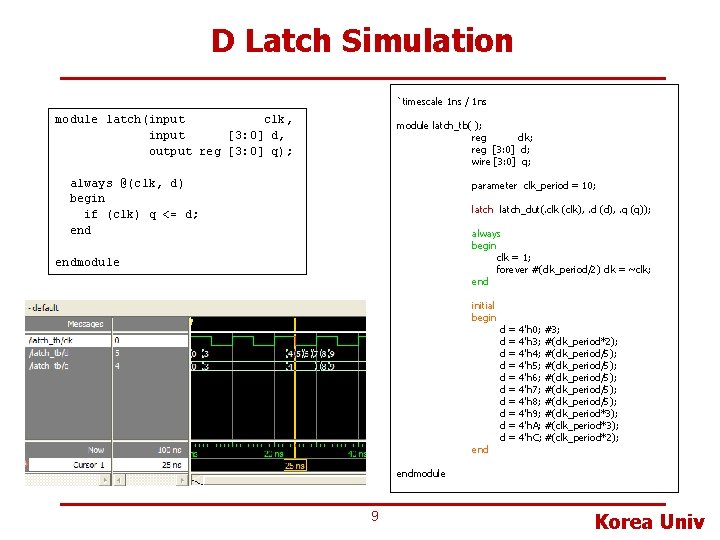 D Latch Simulation `timescale 1 ns / 1 ns module latch(input clk, input [3: