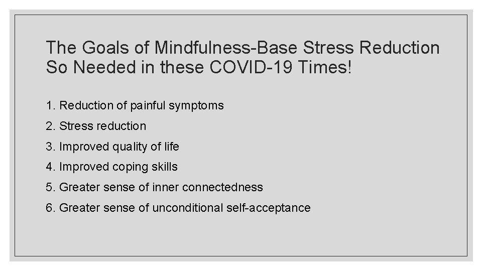 The Goals of Mindfulness-Base Stress Reduction So Needed in these COVID-19 Times! 1. Reduction