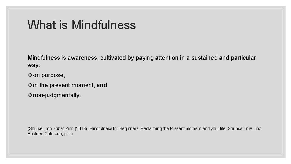 What is Mindfulness is awareness, cultivated by paying attention in a sustained and particular