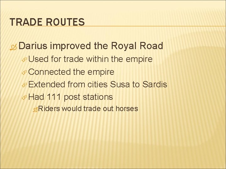 TRADE ROUTES Darius improved the Royal Road Used for trade within the empire Connected