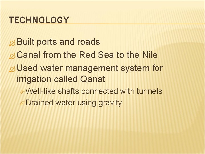 TECHNOLOGY Built ports and roads Canal from the Red Sea to the Nile Used