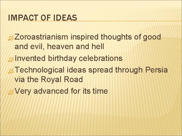 IMPACT OF IDEAS Zoroastrianism inspired thoughts of good and evil, heaven and hell Invented