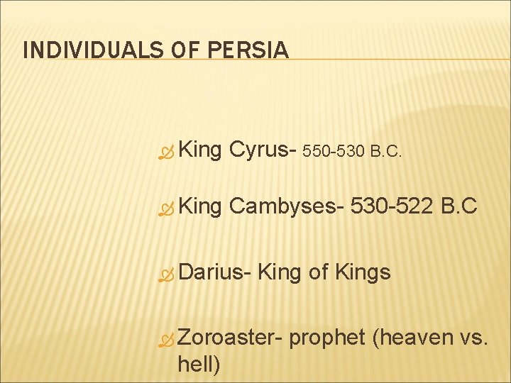 INDIVIDUALS OF PERSIA King Cyrus- 550 -530 B. C. King Cambyses- 530 -522 B.