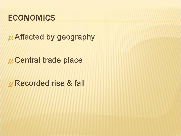 ECONOMICS Affected Central by geography trade place Recorded rise & fall 