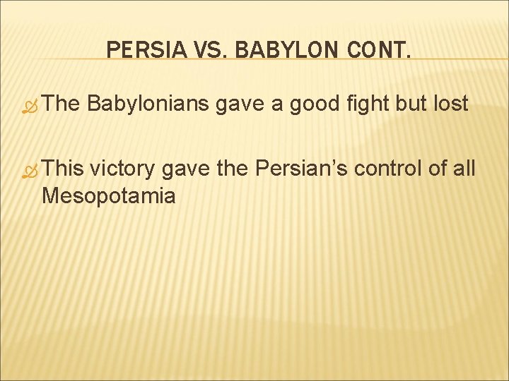 PERSIA VS. BABYLON CONT. The This Babylonians gave a good fight but lost victory