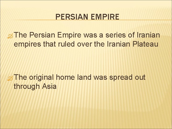 PERSIAN EMPIRE The Persian Empire was a series of Iranian empires that ruled over