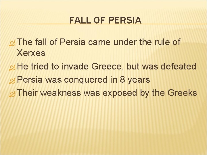 FALL OF PERSIA The fall of Persia came under the rule of Xerxes He