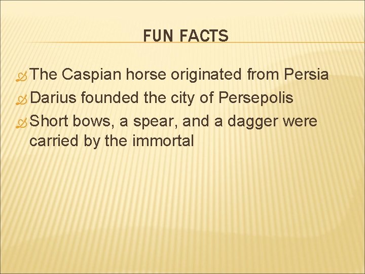 FUN FACTS The Caspian horse originated from Persia Darius founded the city of Persepolis