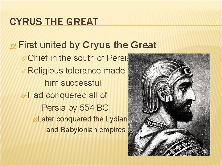 CYRUS THE GREAT First united by Cryus the Great Chief in the south of