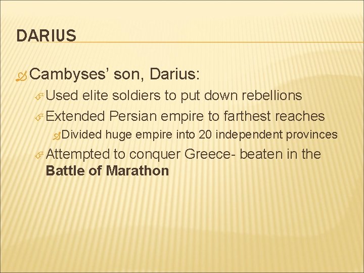 DARIUS Cambyses’ son, Darius: Used elite soldiers to put down rebellions Extended Persian empire