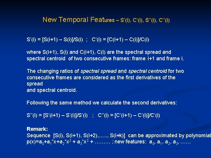New Temporal Features – S’(i), C’(i), S’’(i), C’’(i) S’(i) = [S(i+1) – S(i)]/S(i) ;