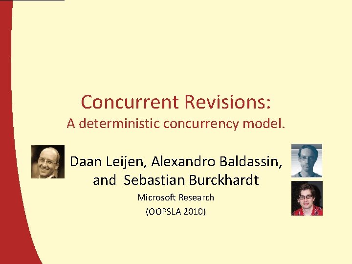 Concurrent Revisions: A deterministic concurrency model. Daan Leijen, Alexandro Baldassin, and Sebastian Burckhardt Microsoft