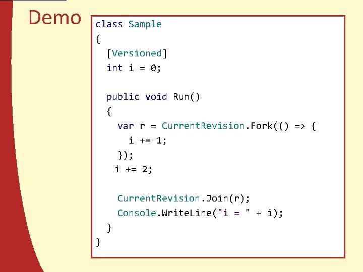 Demo class Sample { [Versioned] int i = 0; public void Run() { var