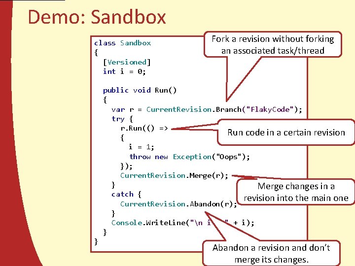 Demo: Sandbox class Sandbox { [Versioned] int i = 0; Fork a revision without