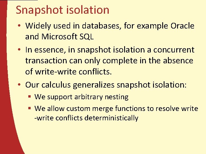 Snapshot isolation • Widely used in databases, for example Oracle and Microsoft SQL •