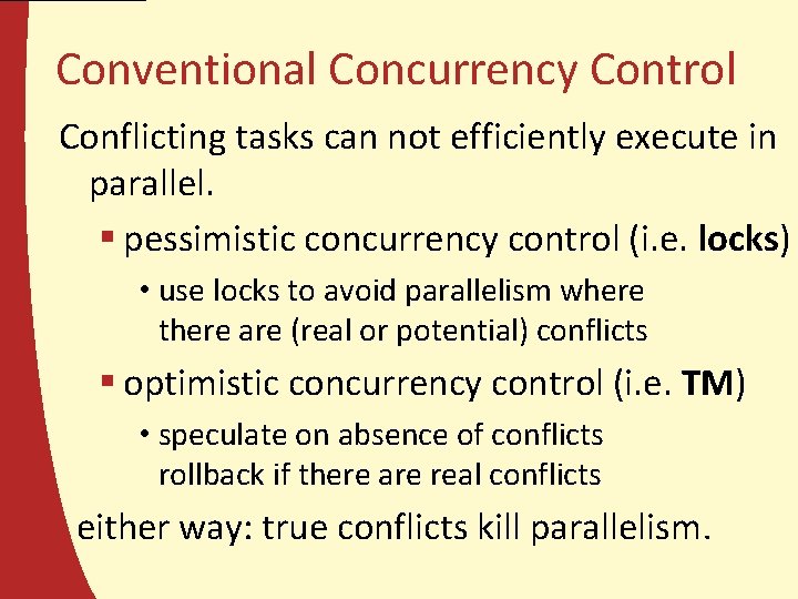 Conventional Concurrency Control Conflicting tasks can not efficiently execute in parallel. § pessimistic concurrency