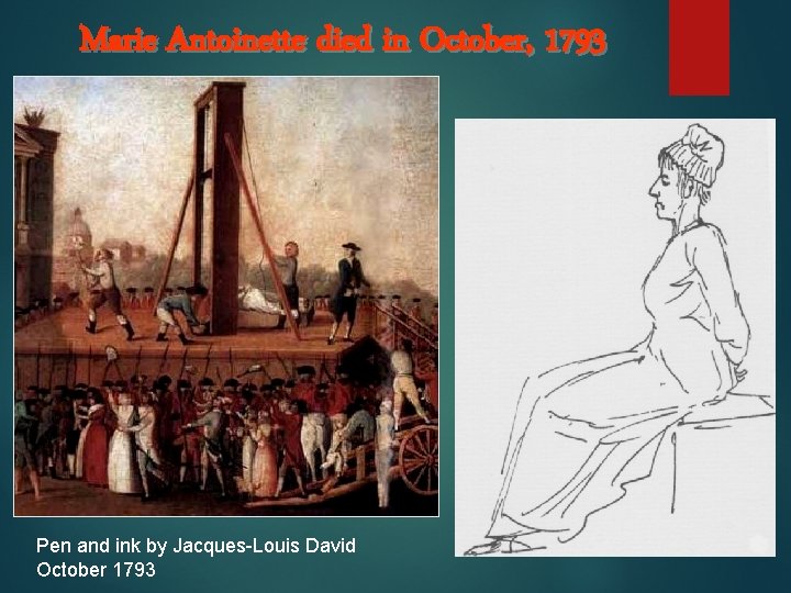 Marie Antoinette died in October, 1793 Pen and ink by Jacques-Louis David October 1793