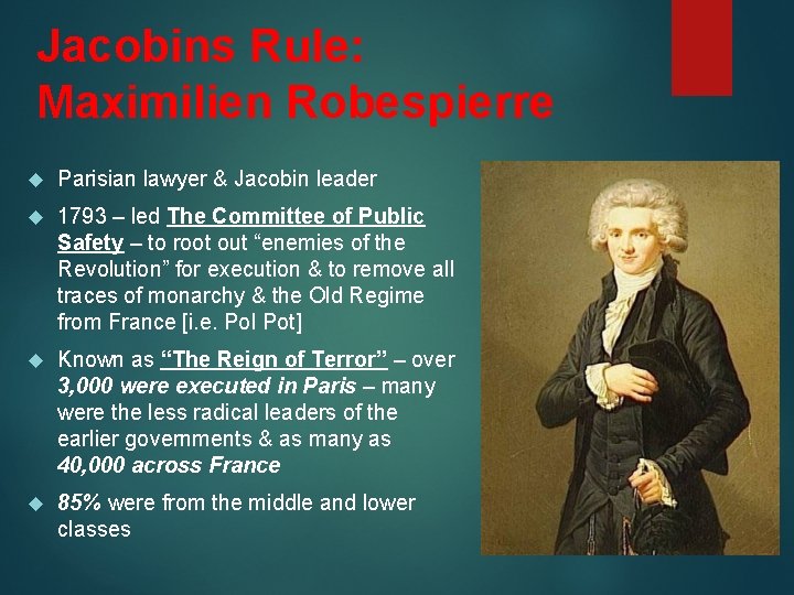 Jacobins Rule: Maximilien Robespierre Parisian lawyer & Jacobin leader 1793 – led The Committee