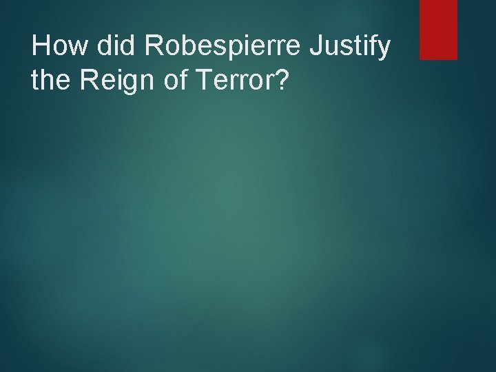 How did Robespierre Justify the Reign of Terror? 