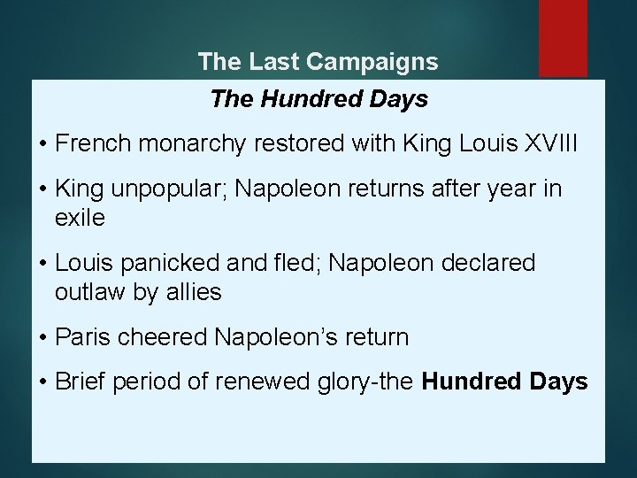 The Last Campaigns The Hundred Days • French monarchy restored with King Louis XVIII