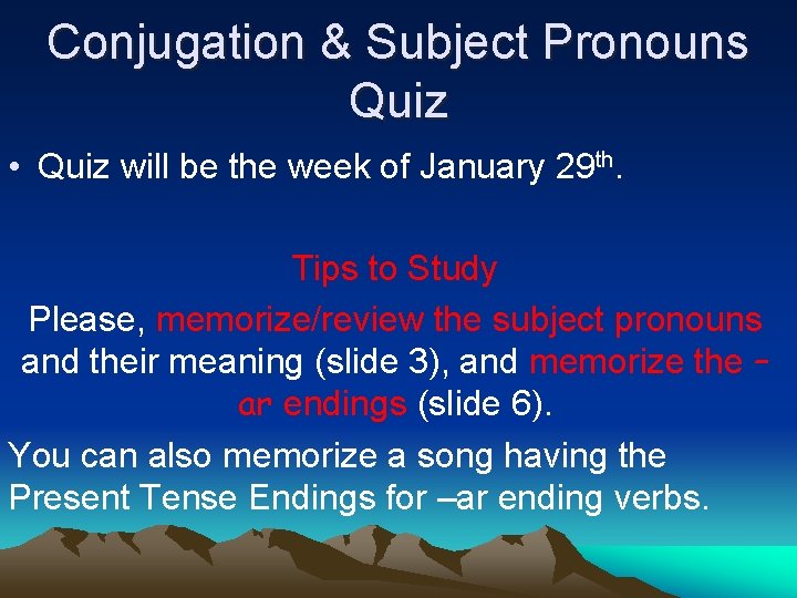 Conjugation & Subject Pronouns Quiz • Quiz will be the week of January 29