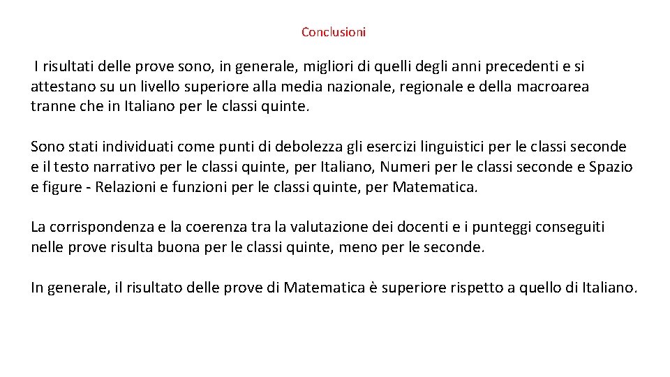 Conclusioni I risultati delle prove sono, in generale, migliori di quelli degli anni precedenti