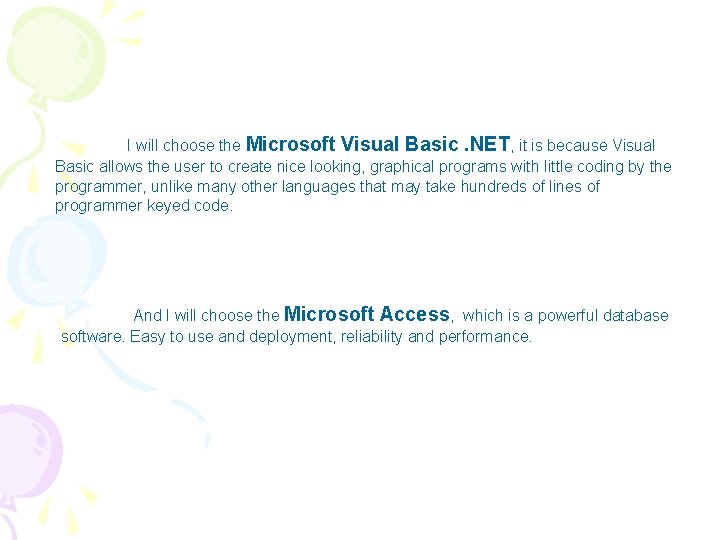 I will choose the Microsoft Visual Basic. NET, it is because Visual Basic allows