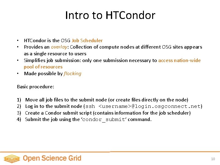 Intro to HTCondor • HTCondor is the OSG Job Scheduler • Provides an overlay:
