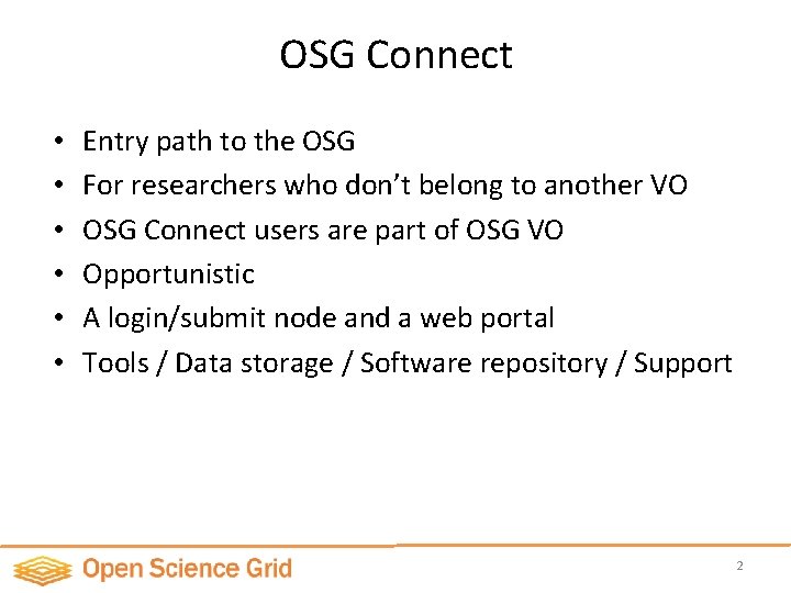 OSG Connect • • • Entry path to the OSG For researchers who don’t