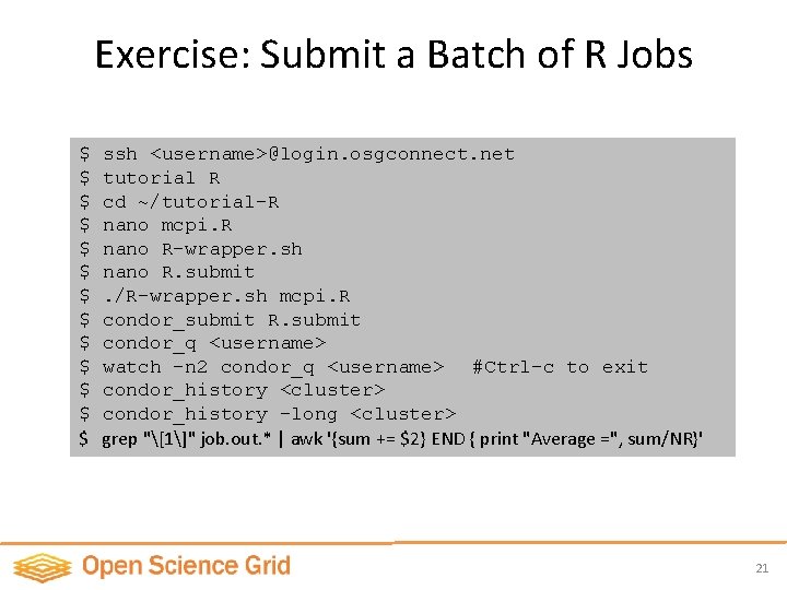 Exercise: Submit a Batch of R Jobs $ $ $ $ ssh <username>@login. osgconnect.